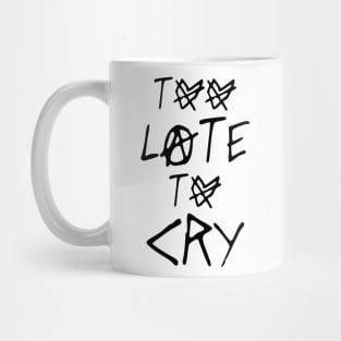 TOO LATE TO CRY Mug